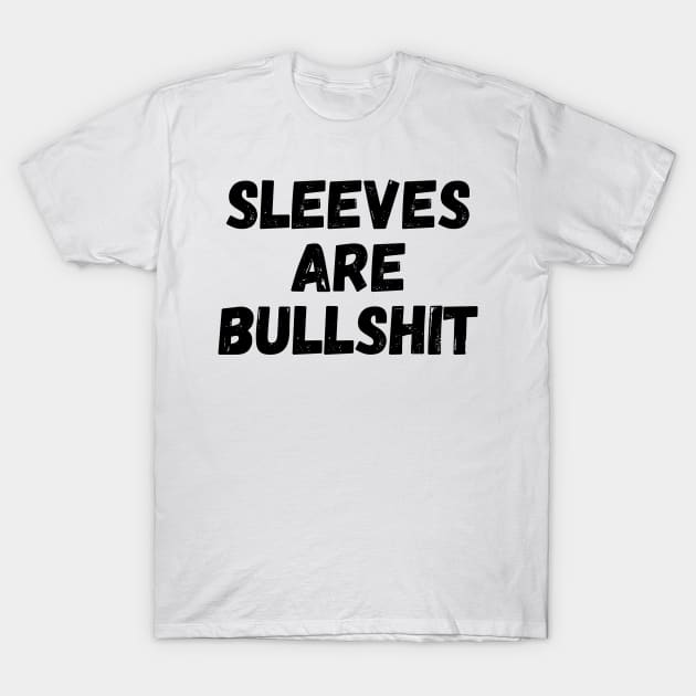 sleeves are bullshit T-Shirt by mdr design